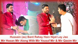 Hussain (as) Bant Rahay Hain Nijat Lay Jao Mir Hasan Mir Along With Mir Yousuf Mir & Mir Qasim Mir