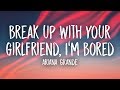 Ariana Grande - break up with your girlfriend, i'm bored (Lyrics)