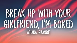 Ariana Grande - Break Up With Your Girlfriend Im Bored Lyrics