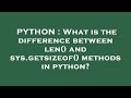 PYTHON : What is the difference between len() and sys.getsizeof() methods in python?