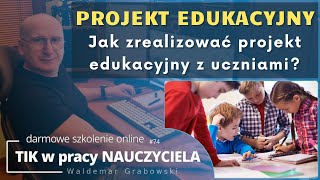 TIK w pracy NAUCZYCIELA #74. Jak zrealizować projekt edukacyjny z uczniami?