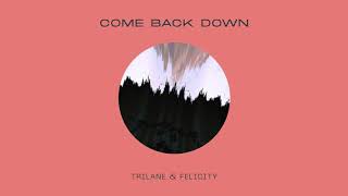 Trilane \u0026 Felicity - Come Back Down