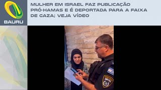 Mulher em Israel faz publicação pró-Hamas e é deportada para a Faixa de Gaza; veja vídeo