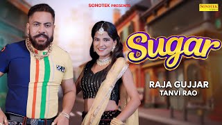 Sugar (Official Video) Raja Gujjar & Tanvi Rao | New Haryanvi Songs Haryanavi 2023 | Sonotek Star