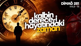 KALBİN DERECE-İ HAYATINDAKİ ZAMAN | DİMAĞ-281 KALB-18