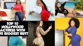 Top 10 Nollywood Actress with the Biggest Butt (Butylicious 2022)