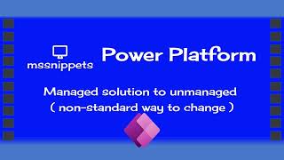 Power Apps - Managed solution to unmanaged