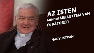 Az Isten mindig mellettem van és bátorít! - Nagy István