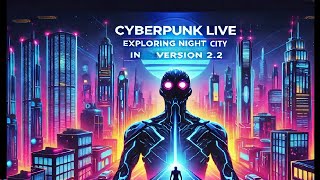 Cyberpunk 2077 Hardest Difficulty Live: Exploring Night City in Version 2.2! Pt 22