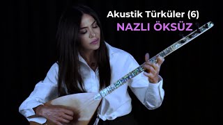 NAZLI ÖKSÜZ - Akustik Türküler (6)