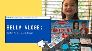 Bella vlogs | unboxing my own dentist kit (Melissa \u0026 Doug)