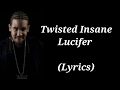 Lucifer - Twisted Insane | Lyrics