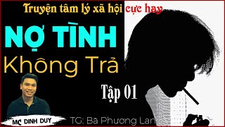 NỢ TÌNH KHÔNG TRẢ - Tập 1| Nghe truyện tâm lý xã hội gia đình cực hay | Âm mưu và tội ác