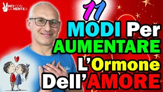 11 Modi per aumentare l'Ormone dell'Amore (OSSITOCINA)!