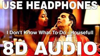I Don't Know What To Do (8D Audio) || Housefull || Sunidhi Chauhan || Akshay Kumar, Jiah Khan