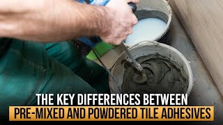 What Is The Best Tile Adhesive | THE KEY DIFFERENCES BETWEEN PRE-MIXED AND POWDERED TILE ADHESIVES