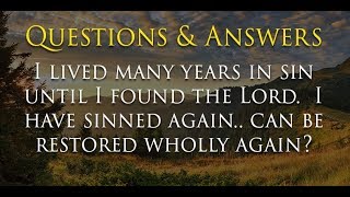 Question -  I lived many years in sin until I found the Lord. I have sinned again..