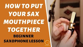 Saxophone Mouthpiece, Reed & Ligature - How To Put It Together | Free Beginner Sax Lessons