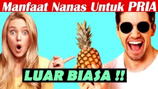 MANFAAT LUAR BIASA NANAS UNTUK PRIA (Pria Wajib Tau !!!)