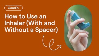 How to Use an Inhaler With and Without a Spacer | GoodRx