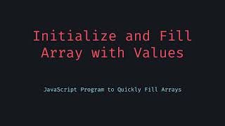 How to Initialize and Fill an Array in JavaScript with Custom Values