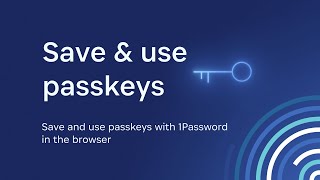 Available now: Save \u0026 use passkeys with 1Password in the browser