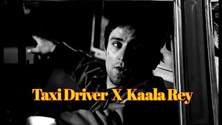 Taxi Driver  X  Kaala Rey | A Video Edit