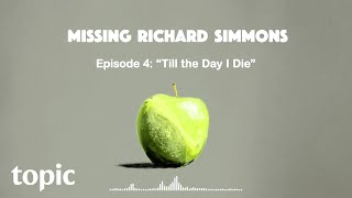 Missing Richard Simmons: Ep. 4 | Till the Day I Die | Topic