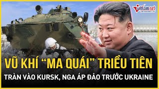 Vũ khí “ma quái” Triều Tiên ồ ạt tràn vào Kursk yểm trợ Nga, Ukraine điêu đứng?