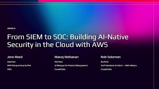 AWS re:Invent 2025 - From SIEM to SOC: Building AI-Native Security in the Cloud with AWS (AIM289)