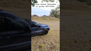 Jeep Grand Cherokee la noi probe OFF-ROAD