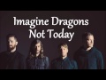 Imagine Dragons -  Not Today