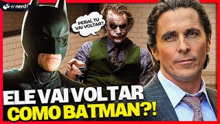QUARTO FILME CHEGANDO! CHRISTIAN BALE ACEITARIA RETORNAR COMO BATMAN