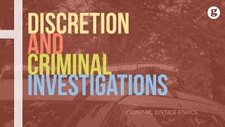 Discretion and Criminal Investigations