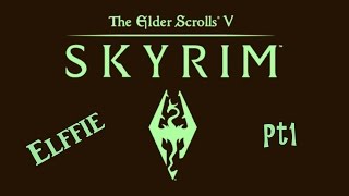 Elffie the Dark Elf | Skyrim Part1