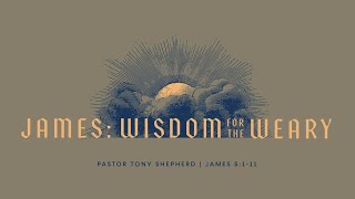 1/5/25 | James 5:1-11 | Tony Shepherd