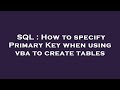 SQL : How to specify Primary Key when using vba to create tables
