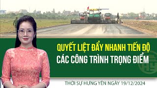 Thời sự Hưng Yên thứ Năm ngày 19/12/2024