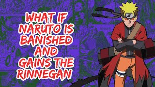 What if Naruto is Banished And Gains The Rinnegan | Part 1