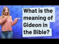 What is the meaning of Gideon in the Bible?