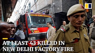 At least 43 killed in New Delhi factory fire