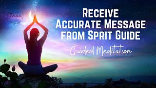 RECEIVE ACCURATE MESSAGE FROM SPIRIT GUIDE ~ Guided Meditation