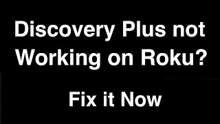 Discovery Plus not working on Roku  -  Fix it Now