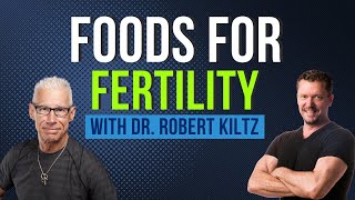 FOODS For FERTILITY with Dr Robert Kiltz [Does Meat Make Babies?]