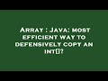 Array : Java: most efficient way to defensively copy an int[]?