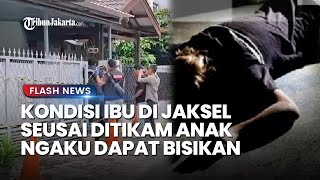 TERUNGKAP KONDISI AP Ibu Rumah Tangga Korban Selamat Penikaman Anaknya di Jaksel, Cerita saat Kabur