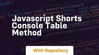 Javascript shorts console table method