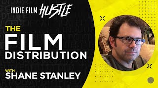 Indie Film Distribution with Shane Stanley  // Indie Film Hustle Talks