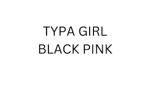 TYPA GIRL COVER SONG #blackpink #kpop #lisa #jennie #rose #jisoo #ygentertainment