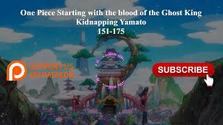 One Piece Starting with the blood of the Ghost King, kidnapping Yamato | 151-175 | Audiobook